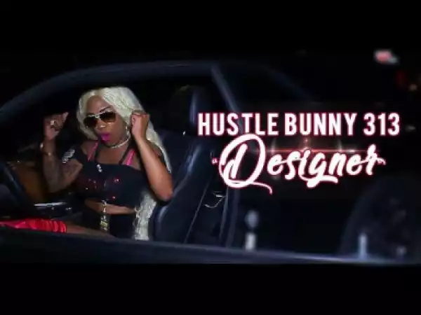 Video: Hustlebunny313 - Designer [Unsigned Artist]